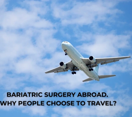 BARIATRIC SURGERY ABROAD. WHY PEOPLE TRAVEL FOR SURGERY?